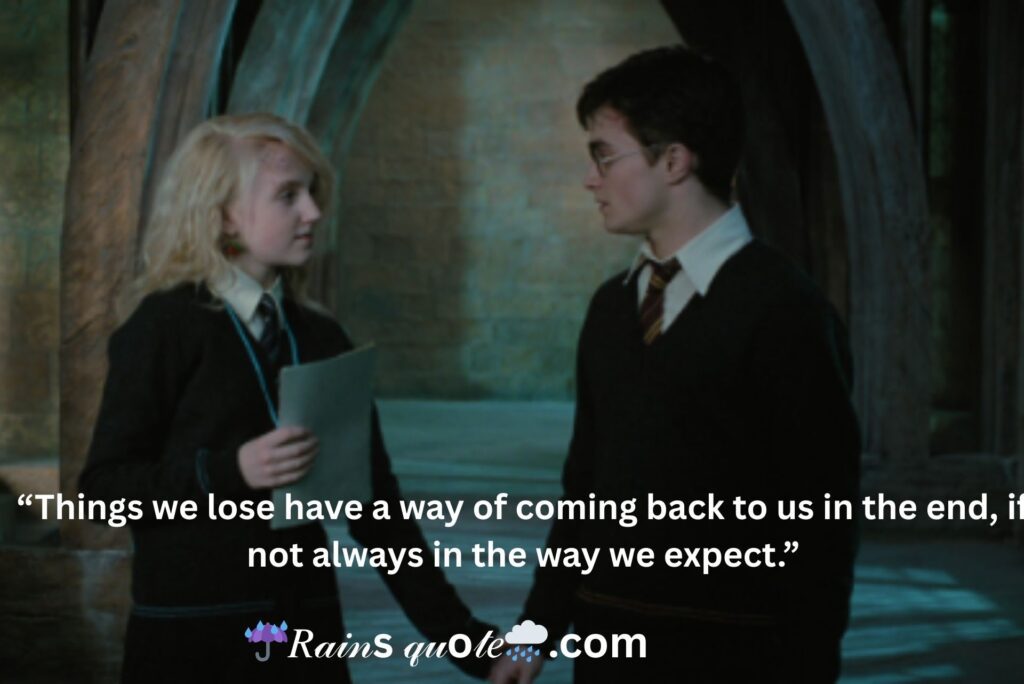“Things we lose have a way of coming back to us in the end, if not always in the way we expect.”
