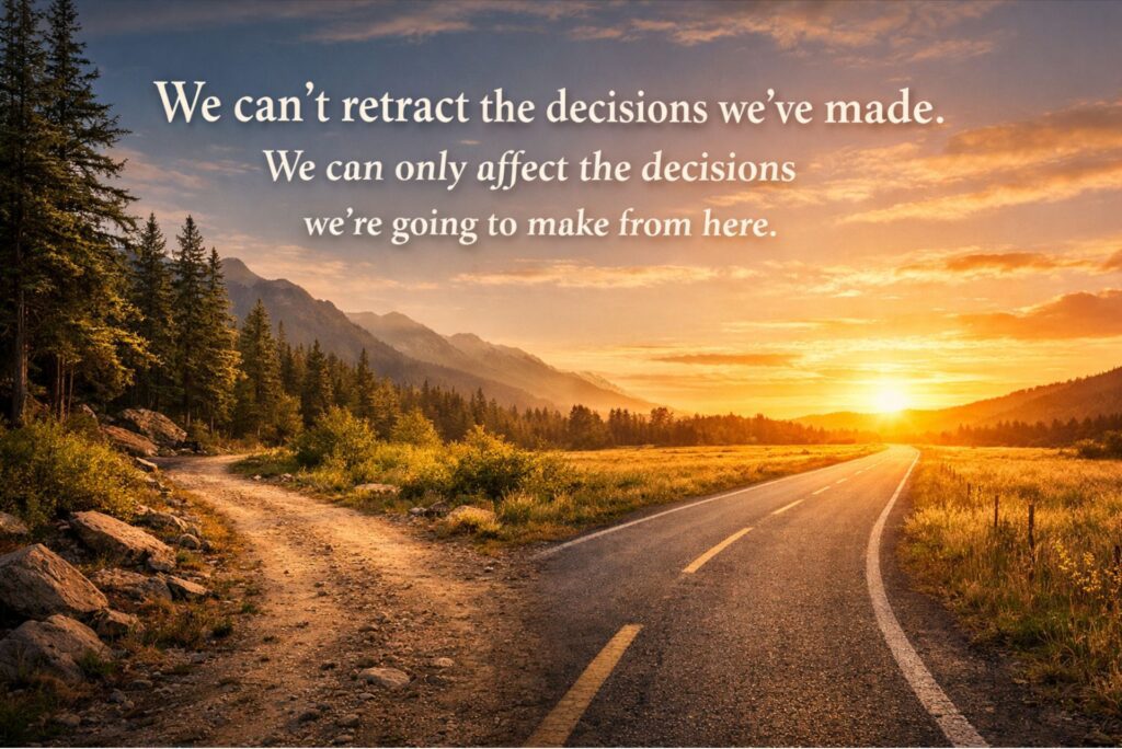 “We can’t retract the decisions we’ve made. We can only affect the decisions we’re going to make from here.”