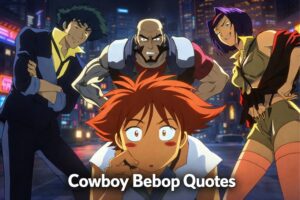 10 Cowboy Bebop Quotes That Touch Hearts and Inspire Hope