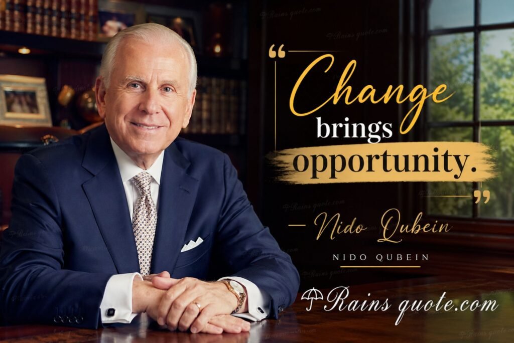 “Change brings opportunity.”