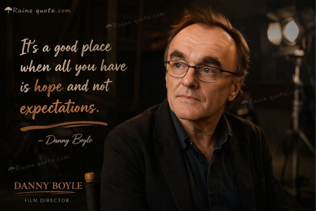  “It’s a good place when all you have is hope and not expectations.”