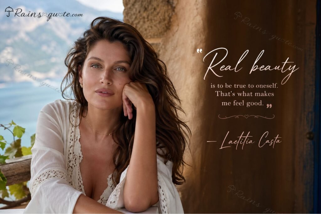 “Real beauty is to be true to oneself. That's what makes me feel good.”