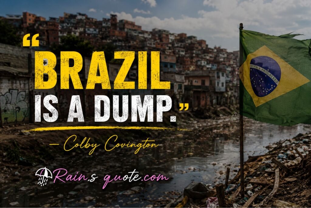 “Brazil is a dump.”
