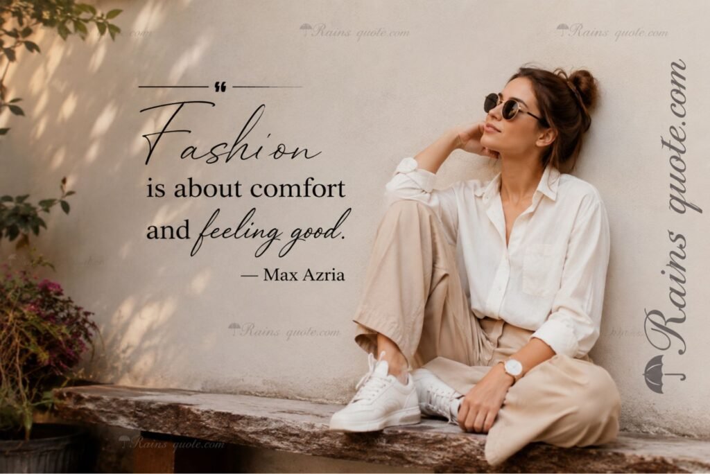 “Fashion is about comfort and feeling good.”