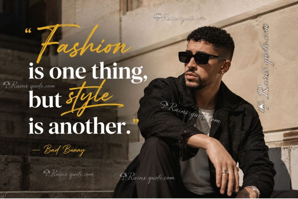 “Fashion is one thing, but style is another.”