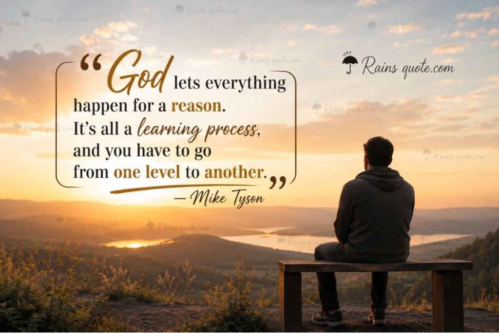 “God lets everything happen for a reason. It’s all a learning process, and you have to go from one level to another.”