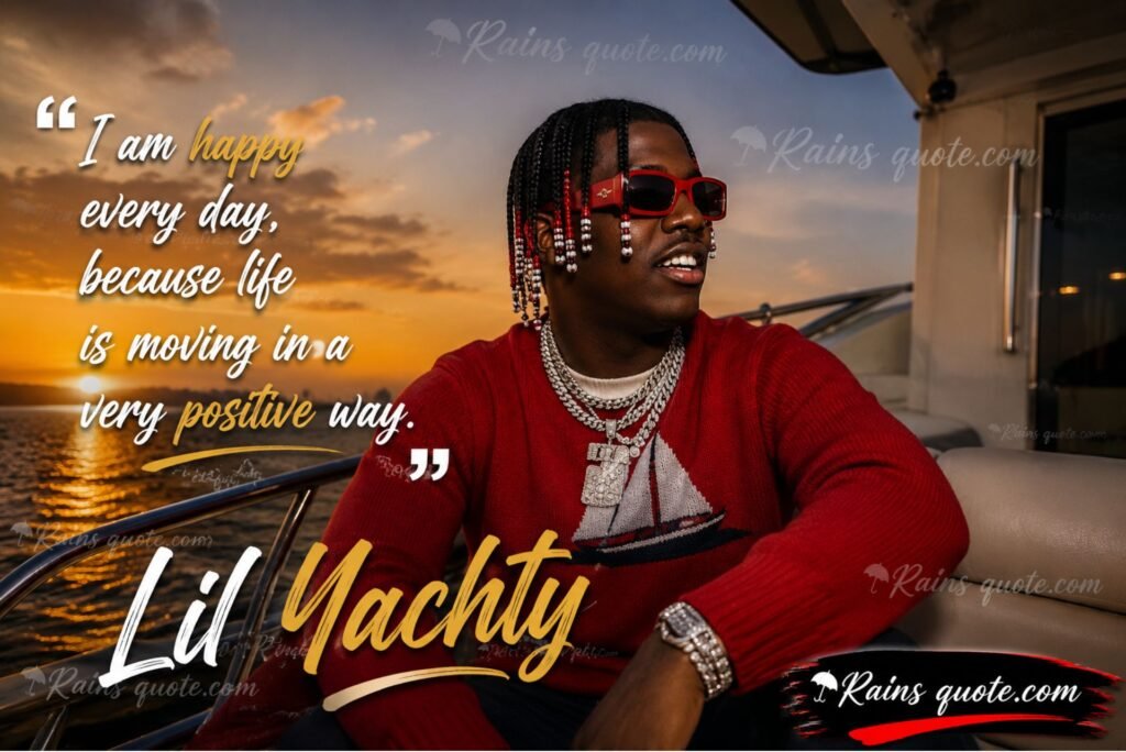  “I am happy every day, because life is moving in a very positive way.”
