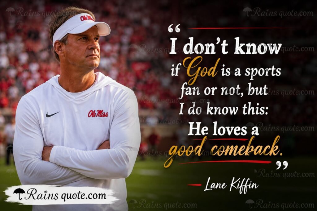 “I don't know if God is a sports fan or not, but I do know this: He loves a good comeback.”