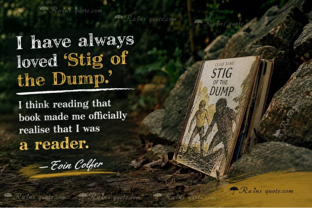 “I have always loved 'Stig of the Dump.' I think reading that book made me officially realise that I was a reader.”