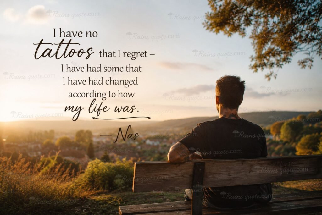 “I have no tattoos that I regret - I have had some that I have had changed according to how my life was.”