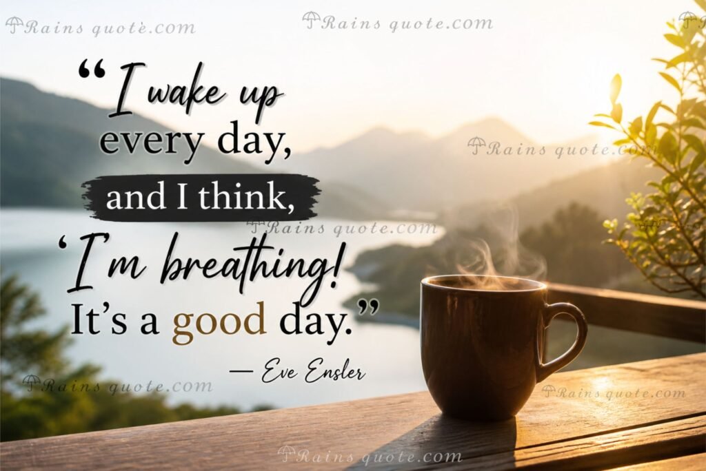 “I wake up every day, and I think, 'I'm breathing! It's a good day.”