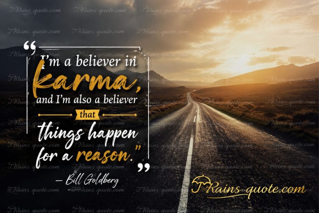 “I'm a believer in karma, and I'm also a believer that things happen for a reason.”