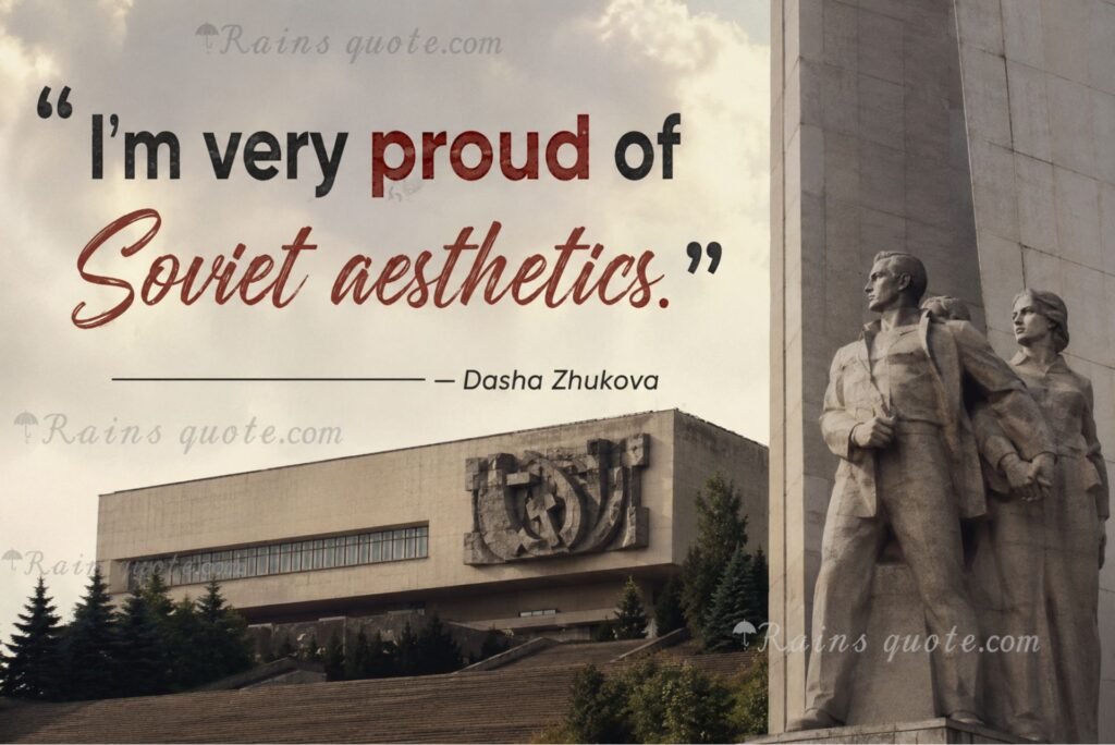 “I'm very proud of Soviet aesthetics.”