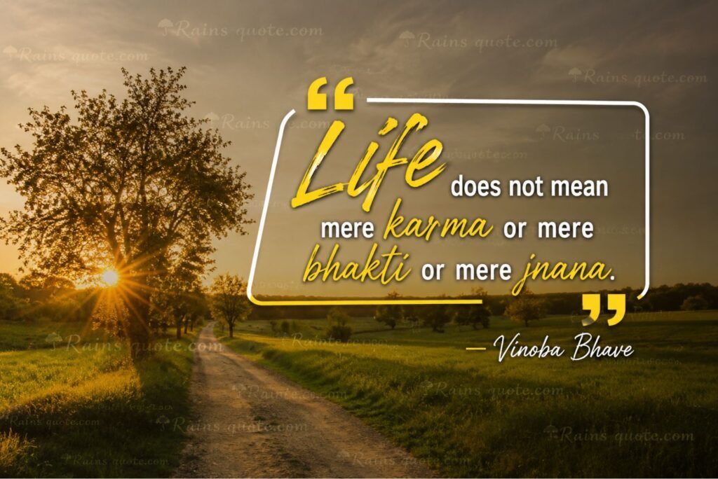 “Life does not mean mere karma or mere bhakti or mere jnana.”
