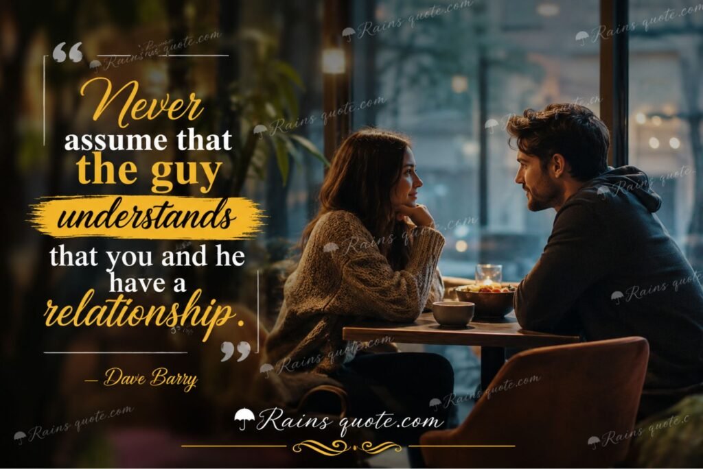 “Never assume that the guy understands that you and he have a relationship.”