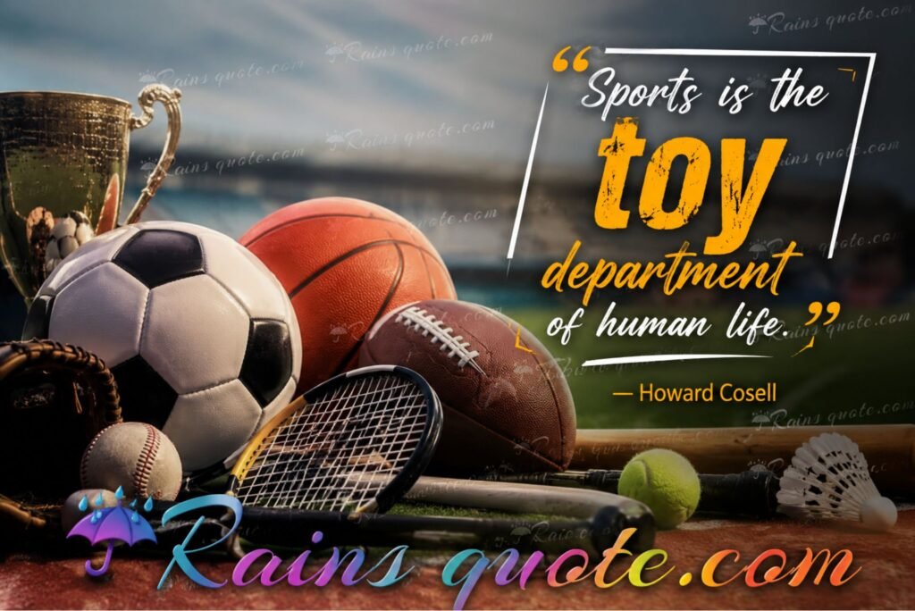 “Sports is the toy department of human life.”