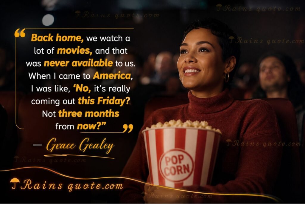 “Back home, we watch a lot of movies, and that was never available to us. When I came to America, I was like, 'No, it's really coming out this Friday? Not three months from now?'”