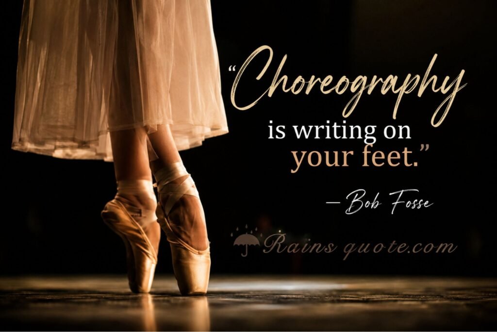 “Choreography is writing on your feet.”