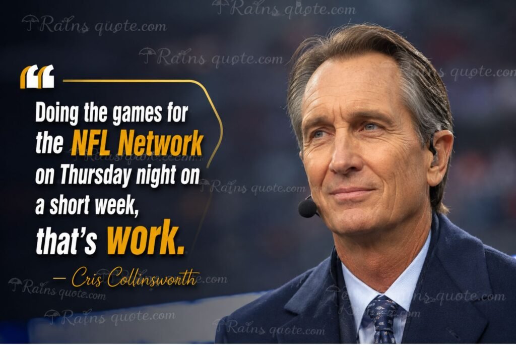 “Doing the games for the NFL Network on Thursday night on a short week, that's work.”