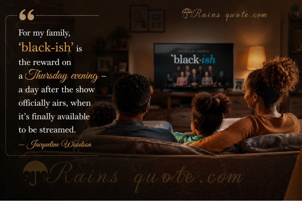 “For my family, 'black-ish' is the reward on a Thursday evening - a day after the show officially airs, when it's finally available to be streamed.”