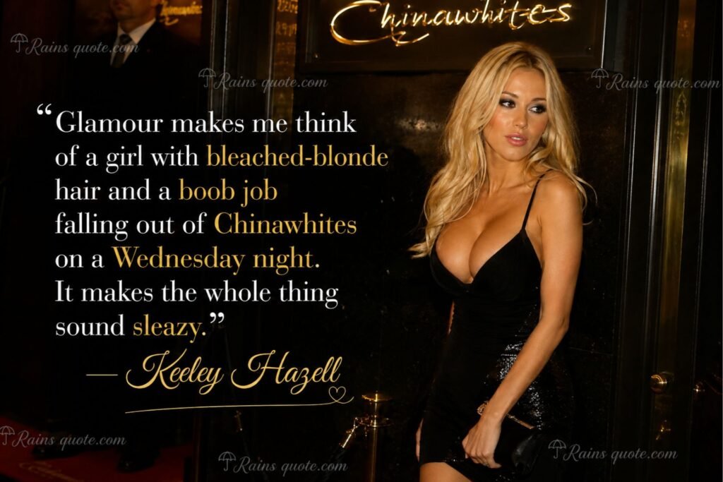 “Glamour makes me think of a girl with bleached-blonde hair and a boob job falling out of Chinawhites on a Wednesday night. It makes the whole thing sound sleazy.”
