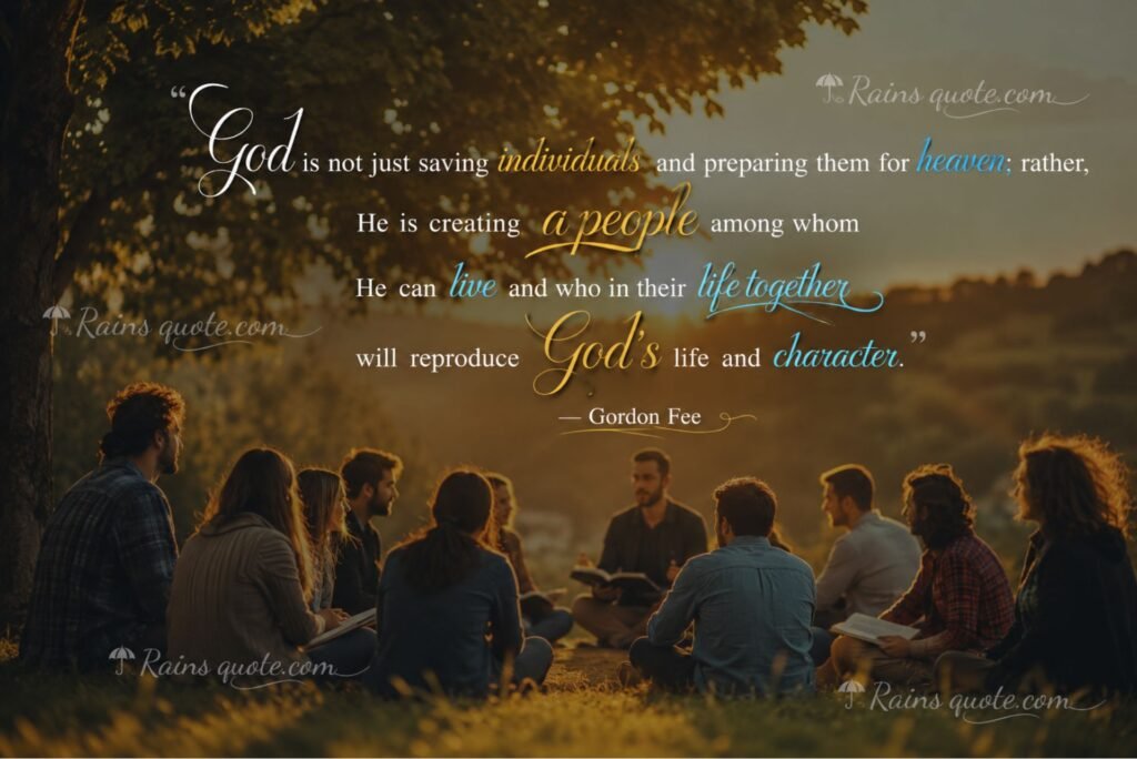 “God is not just saving individuals and preparing them for heaven; rather, He is creating a people among whom He can live and who in their life together will reproduce God’s life and character.”