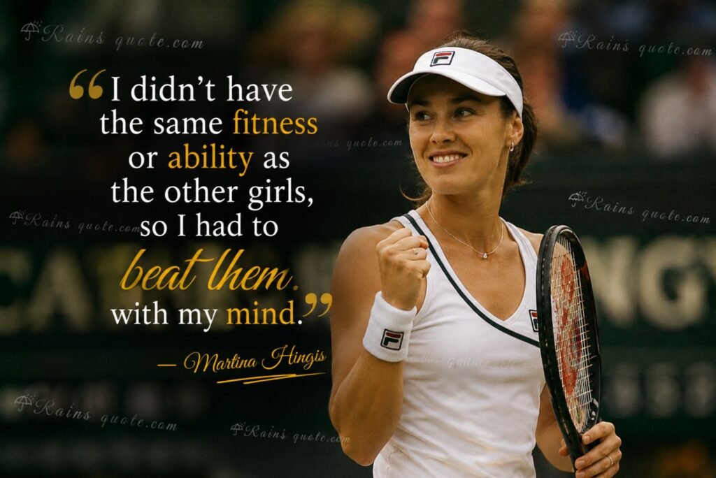 “I didn't have the same fitness or ability as the other girls, so I had to beat them with my mind.”