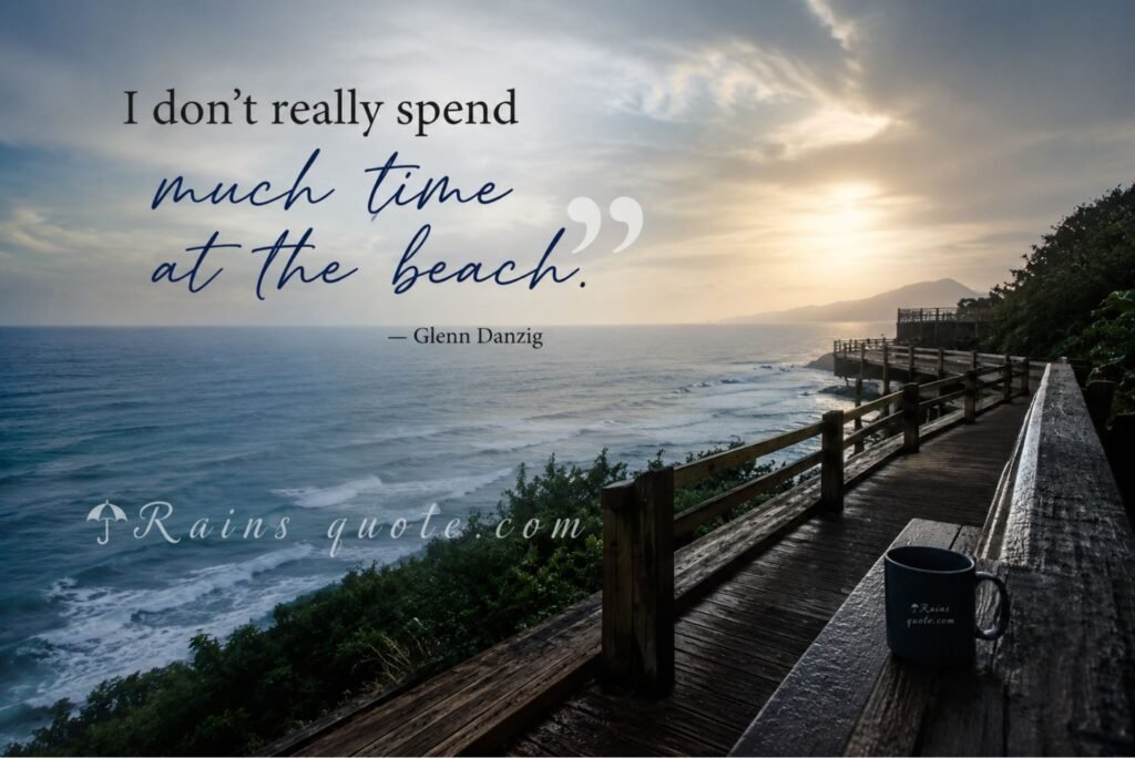 “I don’t really spend much time at the beach.”