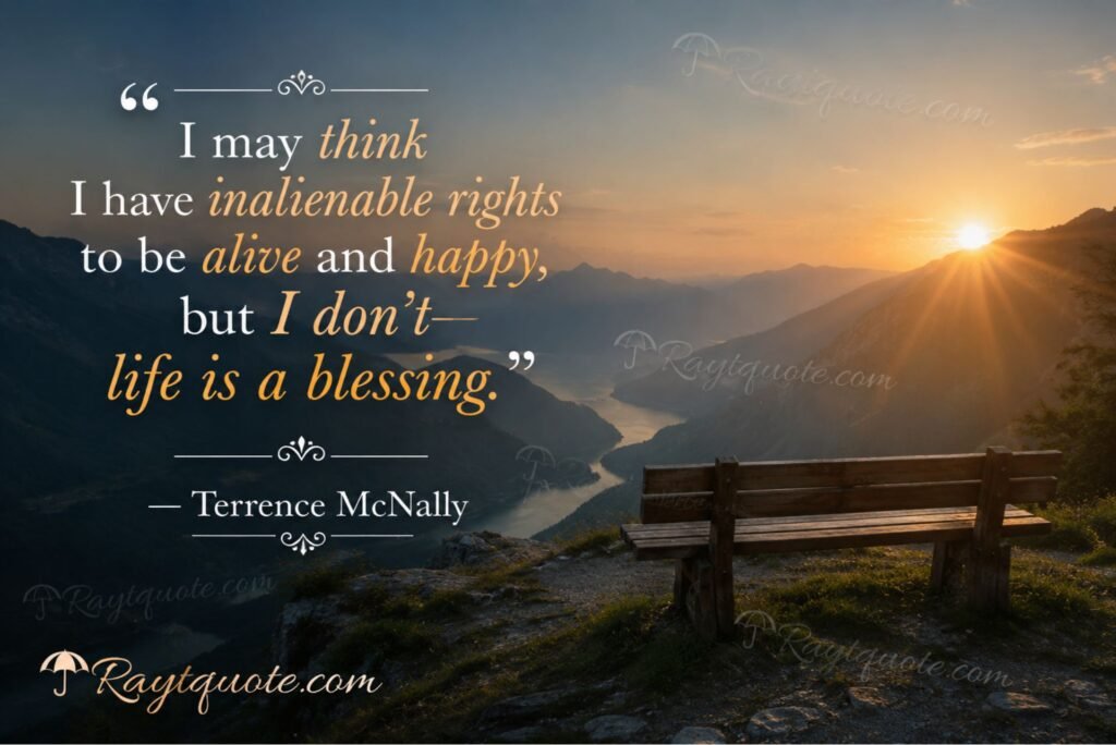 “I may think I have inalienable rights to be alive and happy, but I don't—life is a blessing.”