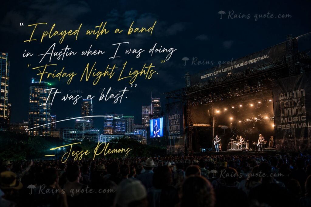 “I played with a band in Austin when I was doing 'Friday Night Lights.' It was a blast.”