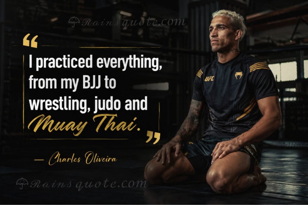 “I practiced everything, from my BJJ to wrestling, judo and Muay Thai.”