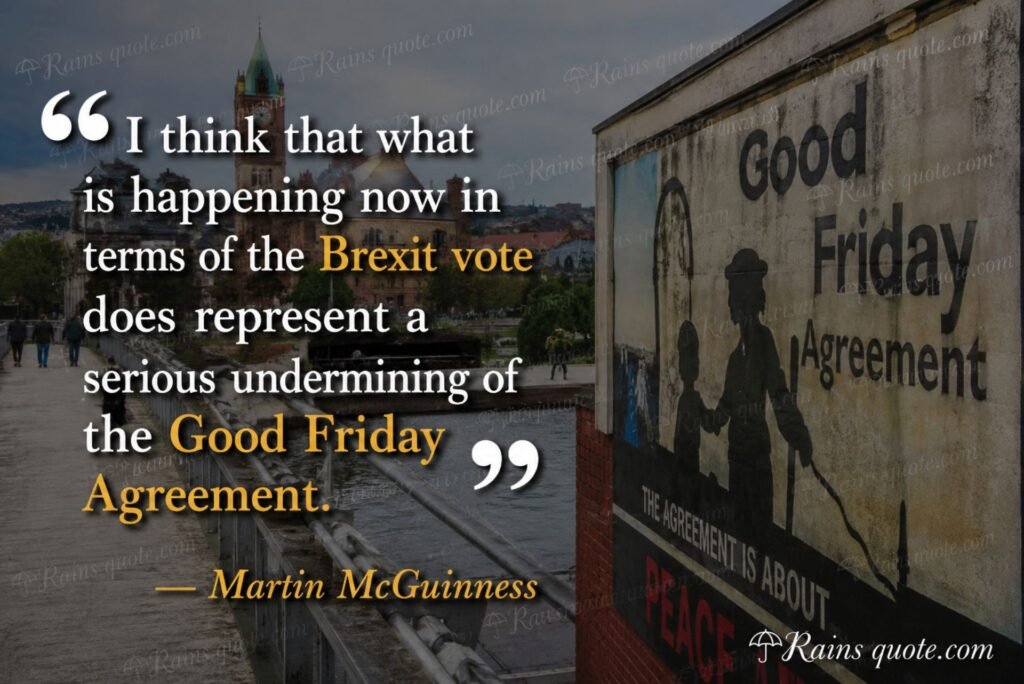 “I think that what is happening now in terms of the Brexit vote does represent a serious undermining of the Good Friday Agreement.”