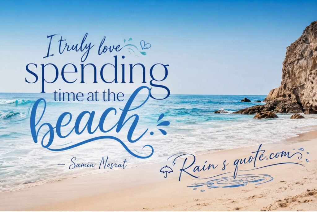 “I truly love spending time at the beach.”