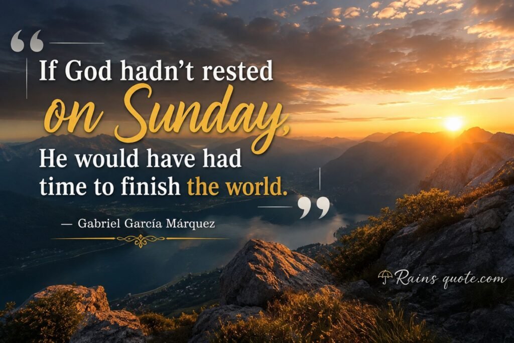 “If God hadn't rested on Sunday, He would have had time to finish the world.”