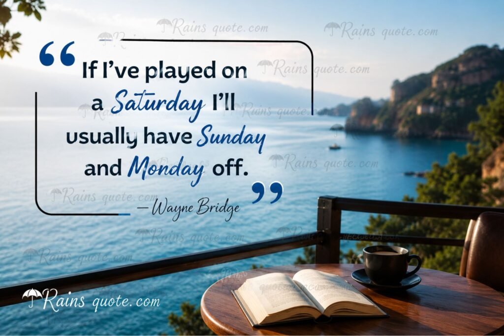 “If I've played on a Saturday I'll usually have Sunday and Monday off.”