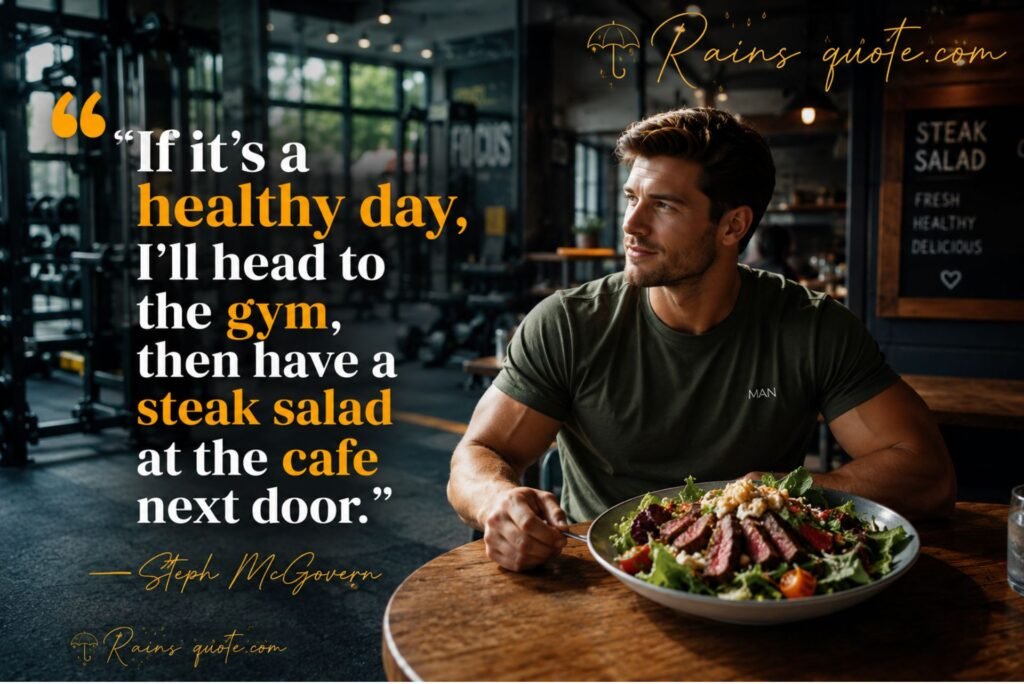  “If it's a healthy day, I'll head to the gym, then have a steak salad at the cafe next door.”