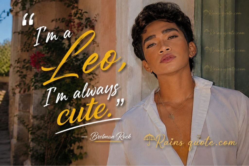 “I'm a Leo, I'm always cute.”