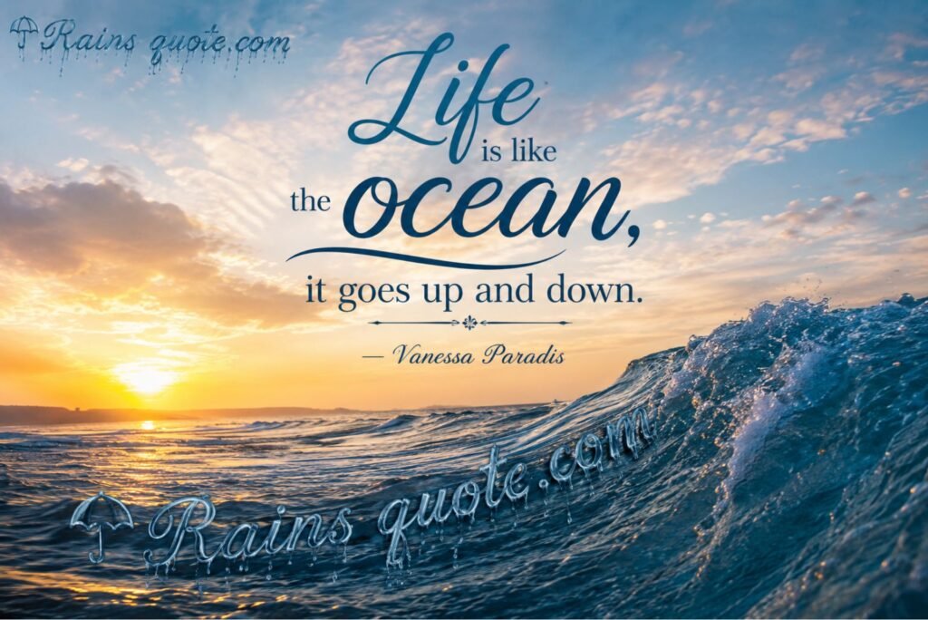 “Life is like the ocean, it goes up and down.”