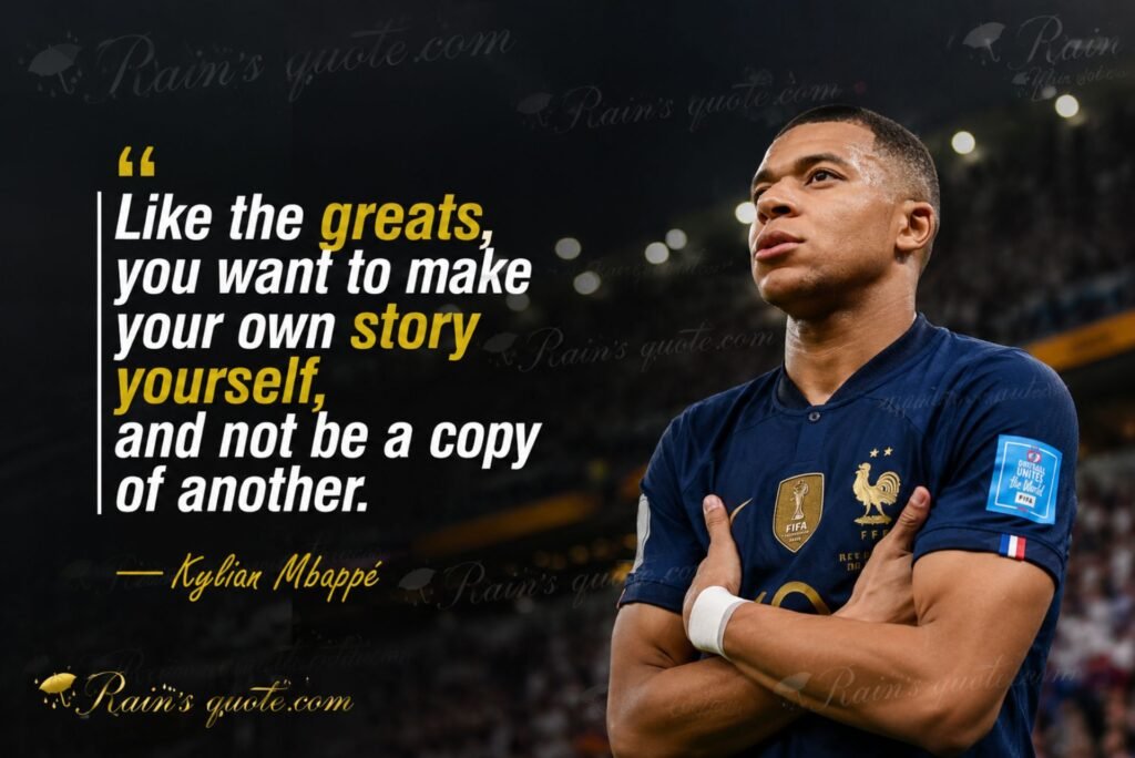 “Like the greats, you want to make your own story yourself, and not be a copy of another.”