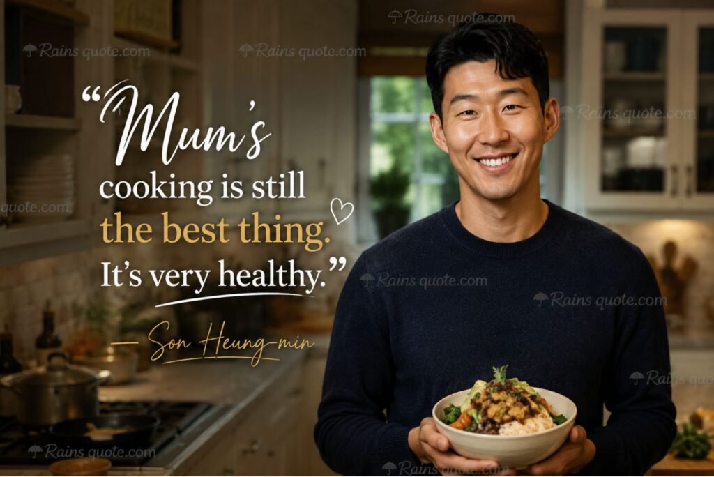 “Mum's cooking is still the best thing. It's very healthy.”
