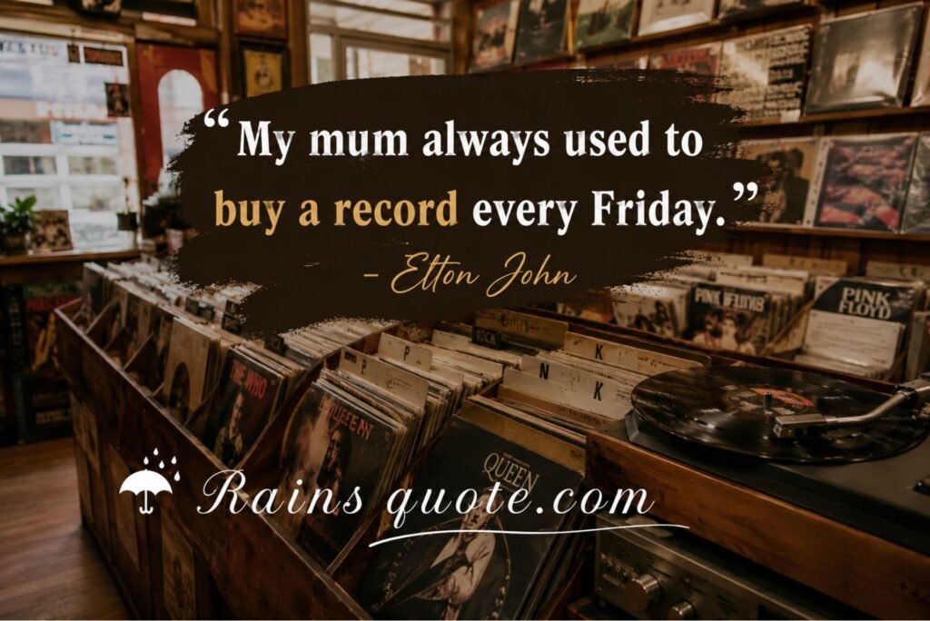 “My mum always used to buy a record every Friday.”