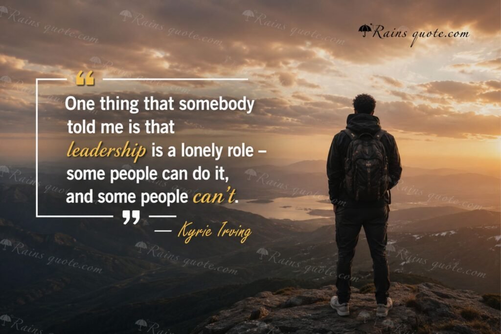 One thing that somebody told me is that leadership is a lonely role - some people can do it, and some people can't.”