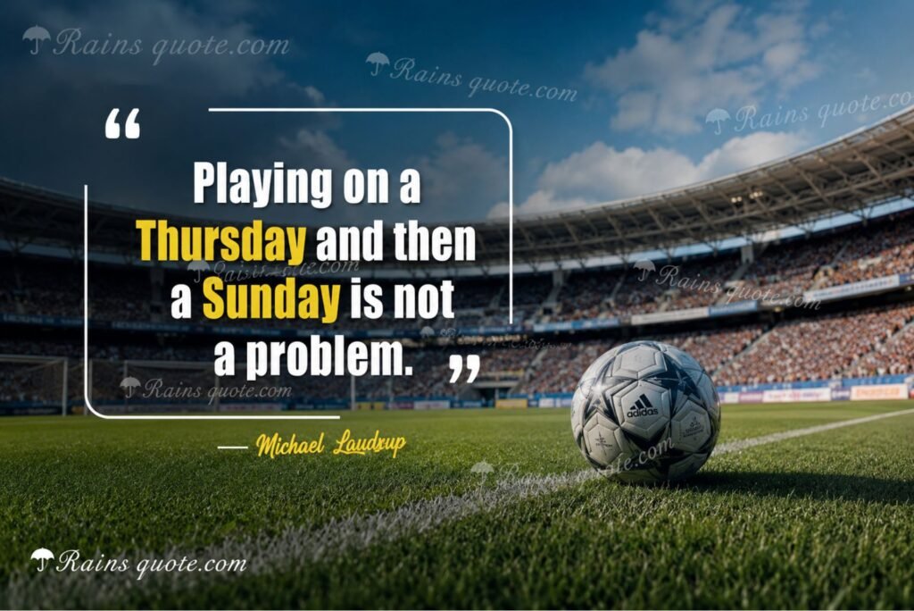 “Playing on a Thursday and then a Sunday is not a problem.”