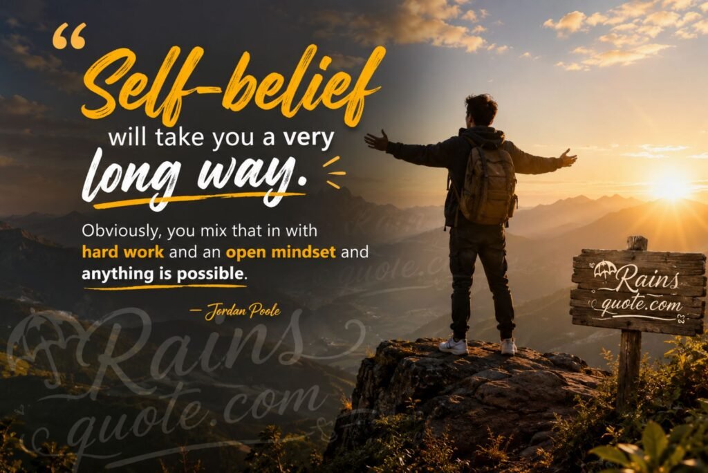 “Self-belief will take you a very long way. Obviously, you mix that in with hard work and an open mindset and anything is possible.”