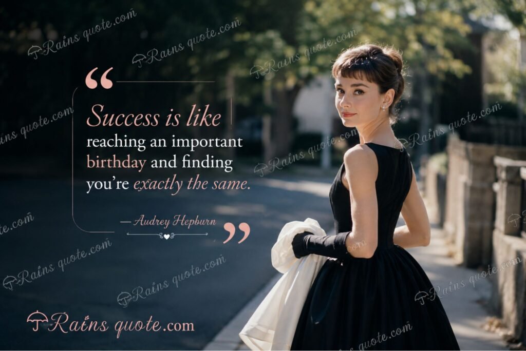 “Success is like reaching an important birthday and finding you're exactly the same.”
