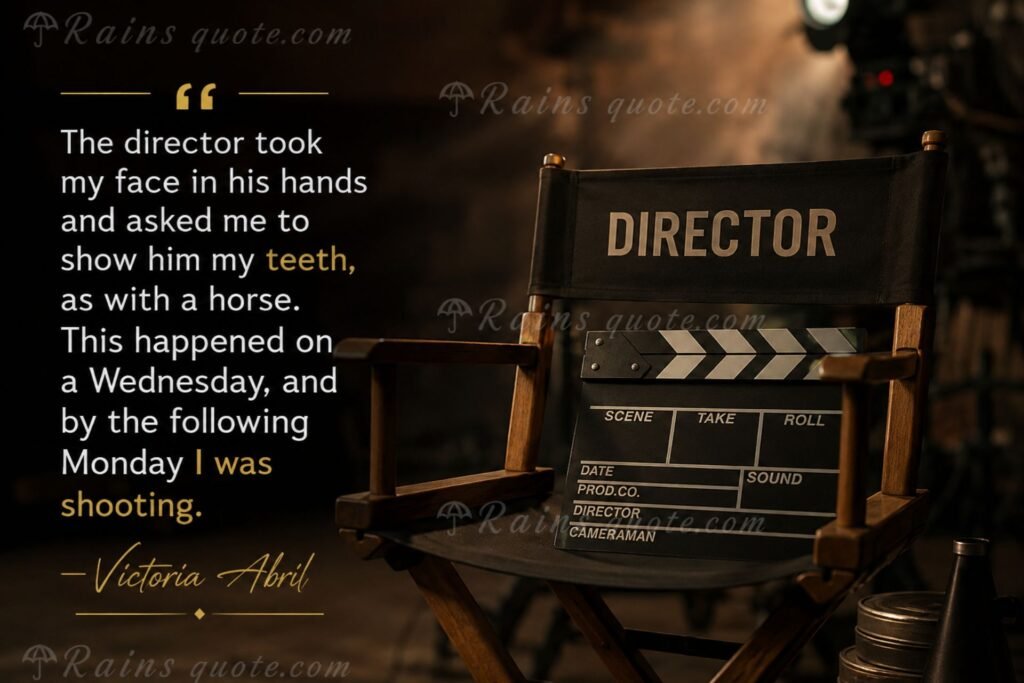 “The director took my face in his hands and asked me to show him my teeth, as with a horse. This happened on a Wednesday, and by the following Monday I was shooting.”