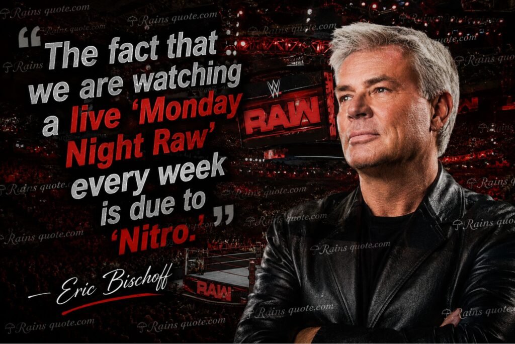 “The fact that we are watching a live 'Monday Night Raw' every week is due to 'Nitro.'”