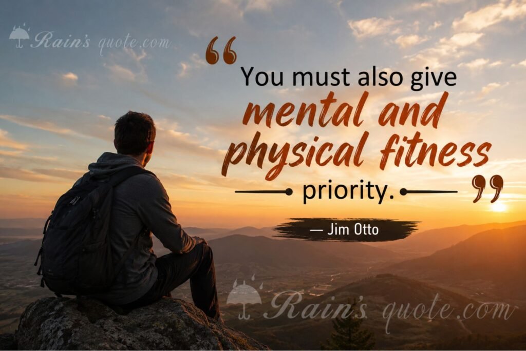 “You must also give mental and physical fitness priority.”