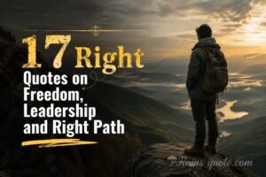 17 Right Quotes on Freedom, Leadership and Right Path