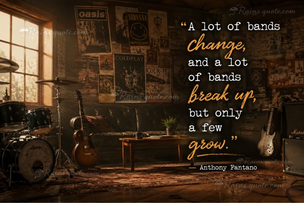 “A lot of bands change, and a lot of bands break up, but only a few grow.”